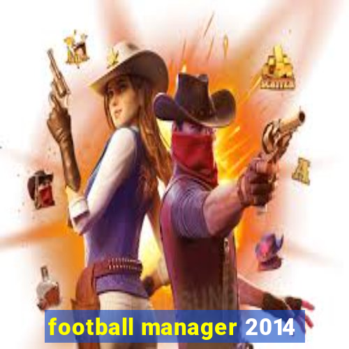 football manager 2014